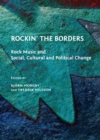 None Rockin' the Borders : Rock Music and Social, Cultural and Political Change - eBook
