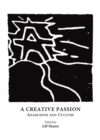 A Creative Passion : Anarchism and Culture - eBook