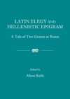 None Latin Elegy and Hellenistic Epigram : A Tale of Two Genres at Rome - eBook