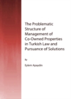 The Problematic Structure of Management of Co-Owned Properties in Turkish Law and Pursuance of Solutions - eBook