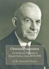 None Christian Pragmatism : An Intellectual Biography of Edward Scribner Ames, 1870-1958 - eBook