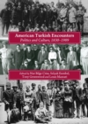 None American Turkish Encounters : Politics and Culture, 1830-1989 - eBook