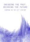 None Encoding the Past, Decoding the Future : Corpora in the 21st Century - eBook