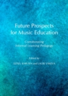 None Future Prospects for Music Education : Corroborating Informal Learning Pedagogy - eBook