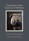 None Narrative is the Essence of History : Essays on the Historical Novel - eBook