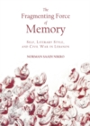 The Fragmenting Force of Memory : Self, Literary Style, and Civil War in Lebanon - eBook