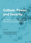 None Culture, Power, and Security : New Directions in the History of National and International Security - eBook