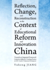 None Reflection, Change, and Reconstruction in the Context of Educational Reform and Innovation in China : Towards an Integrated Framework Centred on Reflective Teaching Practice for EFL Teachers' Pro - eBook
