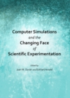 None Computer Simulations and the Changing Face of Scientific Experimentation - eBook