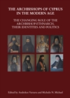 The Archbishops of Cyprus in the Modern Age : The Changing Role of the Archbishop-Ethnarch, their Identities and Politics - eBook