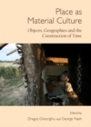 None Place as Material Culture : Objects, Geographies and the Construction of Time - eBook