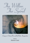 The Willow and the Spiral : Essays on Octavio Paz and the Poetic Imagination - eBook