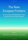 The New European Frontiers : Social and Spatial (Re)Integration Issues in Multicultural and Border Regions - Book