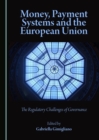 None Money, Payment Systems and the European Union : The Regulatory Challenges of Governance - eBook