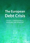 The European Debt Crisis : Causes, Consequences, Measures and Remedies - eBook