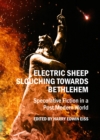 None Electric Sheep Slouching Towards Bethlehem : Speculative Fiction in a Post Modern World - eBook
