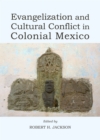 None Evangelization and Cultural Conflict in Colonial Mexico - eBook