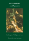 None Meyerbeer's Les Huguenots : An Evangel of Religion and Love - eBook