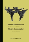 None Ancient Dramatic Chorus through the Eyes of a Modern Choreographer : Zouzou Nikoloudi - eBook
