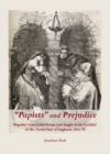 None "Papists" and Prejudice : Popular Anti-Catholicism and Anglo-Irish Conflict in the North East of England, 1845-70 - eBook