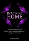 None Imagining Home : Exilic Reconstructions in Norma Manea and Andrei Codrescu's Diasporic Narratives - eBook
