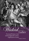 None Wicked Ladies : Provincial Women, Crime and the Eighteenth-Century English Justice System - eBook