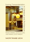 None Evolving Transcendentalism in Literature and Architecture : Frank Furness, Louis Sullivan, and Frank Lloyd Wright - eBook