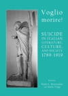 None Voglio morire! Suicide in Italian Literature, Culture, and Society 1789-1919 - eBook