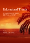 None Educational Trends : A Symposium in Belize, Central America - eBook