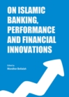 None On Islamic Banking, Performance and Financial Innovations - eBook