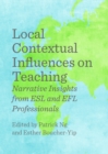 None Local Contextual Influences on Teaching : Narrative Insights from ESL and EFL Professionals - eBook