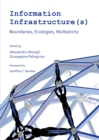 None Information Infrastructure(s) : Boundaries, Ecologies, Multiplicity - eBook