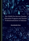 The USAID Pre-Service Teacher Education Program and Teacher Professionalization in Pakistan - eBook