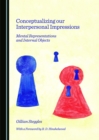 None Conceptualizing our Interpersonal Impressions : Mental Representations and Internal Objects - eBook