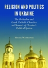 None Religion and Politics in Ukraine : The Orthodox and Greek Catholic Churches as Elements of Ukraine's Political System - eBook