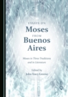 None Essays on Moses from Buenos Aires : Moses in Three Traditions and in Literature - eBook