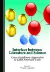 None Interface between Literature and Science : Cross-disciplinary Approaches to Latin American Texts - eBook