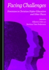 None Facing Challenges : Feminism in Christian Higher Education and Other Places - eBook