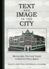 None Text and Image in the City : Manuscript, Print and Visual Culture in Urban Space - eBook