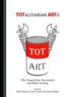 None TOTalitarian ARTs : The Visual Arts, Fascism(s) and Mass-society - eBook