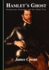 None Hamlet's Ghost : Vespasiano Gonzaga and his Ideal City - eBook