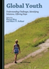 None Global Youth : Understanding Challenges, Identifying Solutions, Offering Hope - eBook