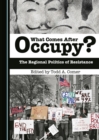 None What Comes After Occupy? : The Regional Politics of Resistance - eBook