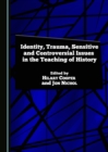 None Identity, Trauma, Sensitive and Controversial Issues in the Teaching of History - eBook
