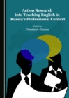 None Action Research into Teaching English in Russia's Professional Context - eBook