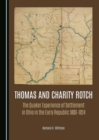 None Thomas and Charity Rotch : The Quaker Experience of Settlement in Ohio in the Early Republic 1800-1824 - eBook