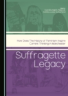 None Suffragette Legacy : How does the History of Feminism Inspire Current Thinking in Manchester - eBook