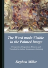 The Word made Visible in the Painted Image : Perspective, Proportion, Witness and Threshold in Italian Renaissance Painting - eBook