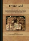 None Triune God : Incomprehensible but Knowable-The Philosophical and Theological Significance of St Gregory Palamas for Contemporary Philosophy and Theology - eBook