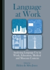 None Language at Work : Analysing Language Use in Work, Education, Medical and Museum Contexts - eBook